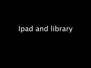 Ipad and library
 