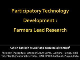 1
Ashish Santosh Murai1 and Renu Balakrishnan2
1 Scientist (Agricultural Extension), ICAR-ATARI, Ludhiana, Punjab, India
2 Scientist (Agricultural Extension), ICAR-CIPHET, Ludhiana, Punjab, India
 