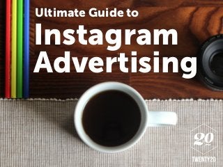 Instagram
Advertising
Ultimate Guide to
 