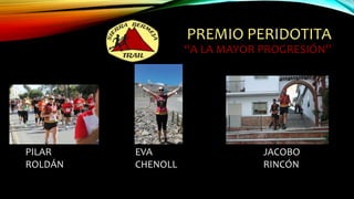 PREMIO PERIDOTITA
“A LA MAYOR PROGRESIÓN”
PILAR
ROLDÁN
EVA
CHENOLL
JACOBO
RINCÓN
 