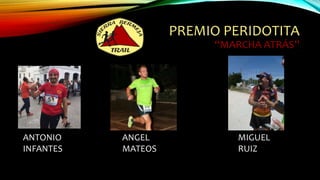 PREMIO PERIDOTITA
“MARCHA ATRÁS”
ANGEL
MATEOS
MIGUEL
RUIZ
ANTONIO
INFANTES
 