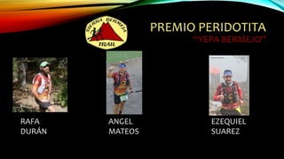 PREMIO PERIDOTITA
“YEPA BERMEJO”
EZEQUIEL
SUAREZ
ANGEL
MATEOS
RAFA
DURÁN
 