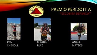 PREMIO PERIDOTITA
“ESCOBITA BERMEJA”
ANGEL
MATEOS
EVA
CHENOLL
MIGUEL
RUIZ
 