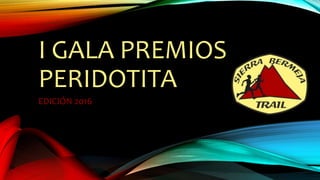 I GALA PREMIOS
PERIDOTITA
EDICIÓN 2016
 