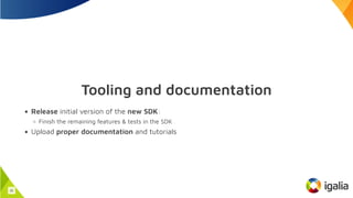 Tooling and documentation
Release initial version of the new SDK:
Finish the remaining features & tests in the SDK
Upload proper documentation and tutorials
32
 