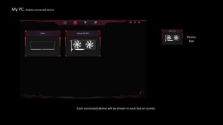 My PC– Display connected device
Each connected device will be shown in each box on screen.
Device
Box
 