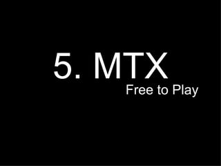 5. MTX Free to Play  