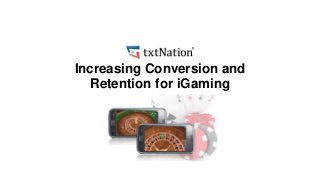 Increasing Conversion and
Retention for iGaming
 