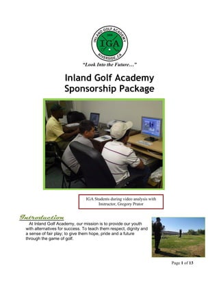 “Look Into the Future…”

                     Inland Golf Academy
                     Sponsorship Package




           ...