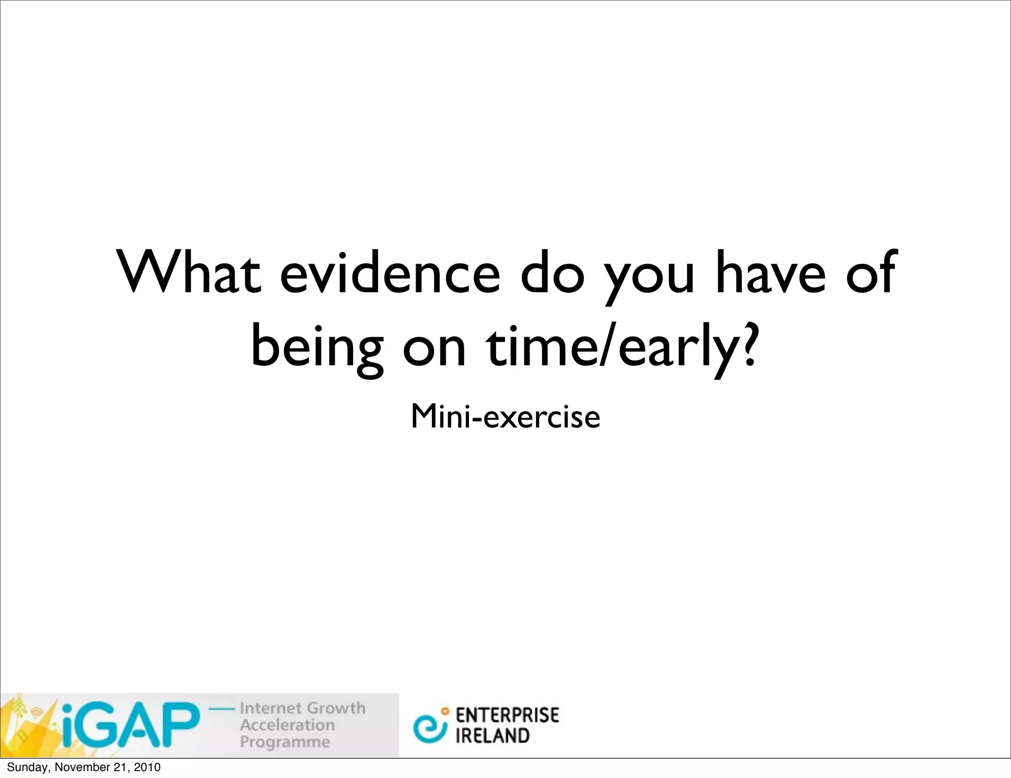 What evidence do you have of
                    being on time/early?
                            Mini-exercise




Sunday, November 21, 2010
 