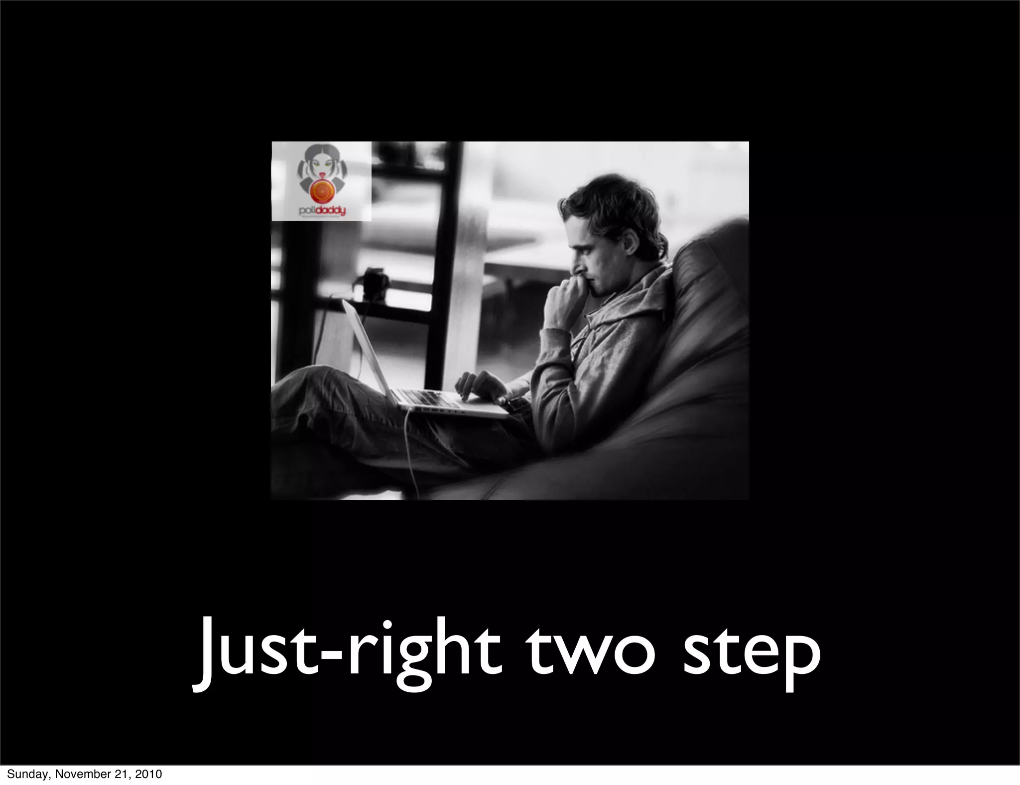 Just-right two step
Sunday, November 21, 2010
 