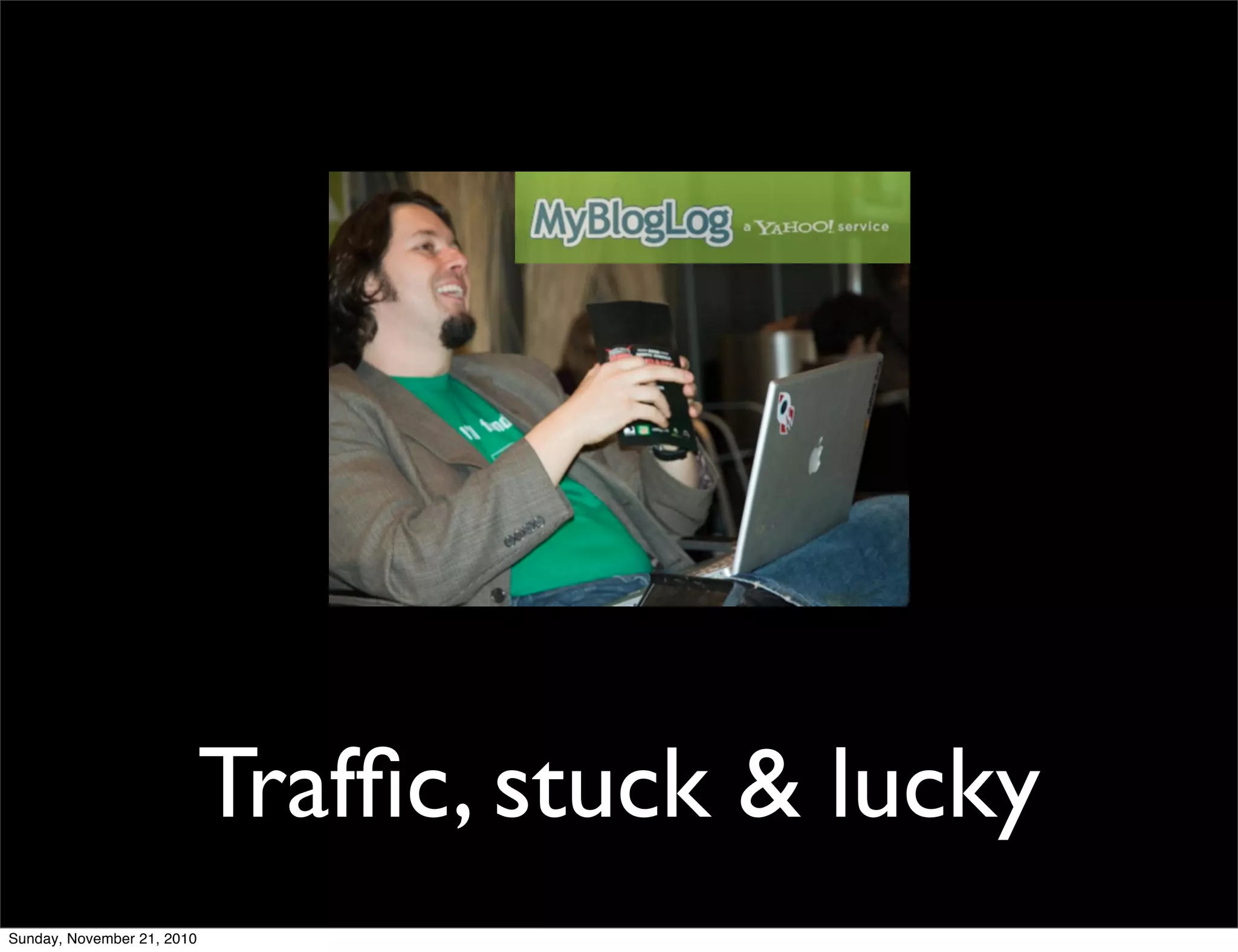 Trafﬁc, stuck & lucky
Sunday, November 21, 2010
 