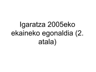 Igaratza 2005eko ekaineko egonaldia (2. atala) 