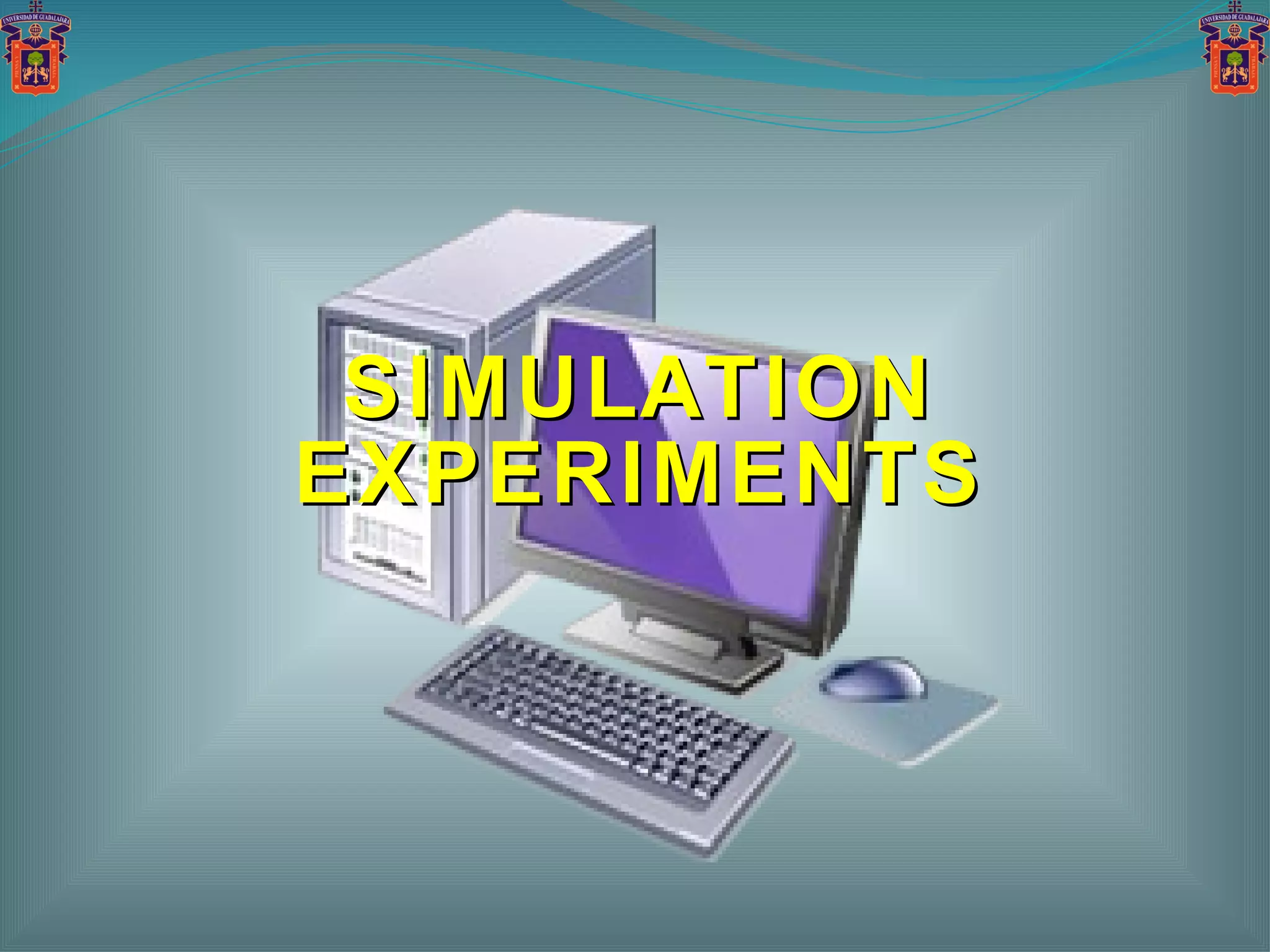 SIMULATION EXPERIMENTS 