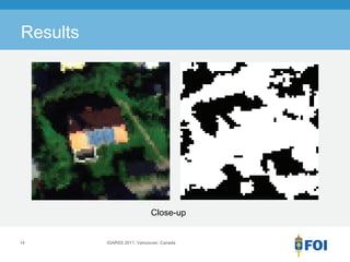 Results




                             Close-up


14        IGARSS 2011, Vancouver, Canada
 