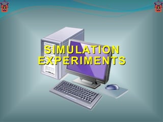 SIMULATION EXPERIMENTS 