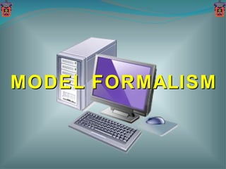MODEL FORMALISM 