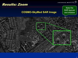 Results: Zoom
                                   Note the
                                  SAR layover
         COSMO-SkyMed SAR Image   and shadow




                                                11
 