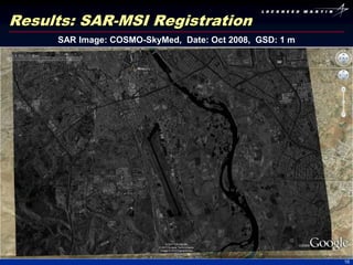 Results: SAR-MSI Registration
     SAR Image: COSMO-SkyMed, Date: Oct 2008, GSD: 1 m




                                                         16
 