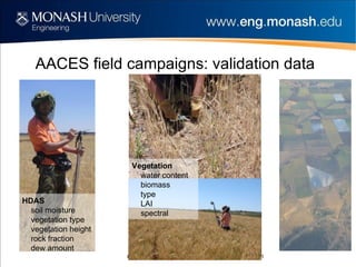 AACES field campaigns: validation data Vegetation water content biomass type LAI spectral HDAS soil moisture vegetation type vegetation height rock fraction dew amount 