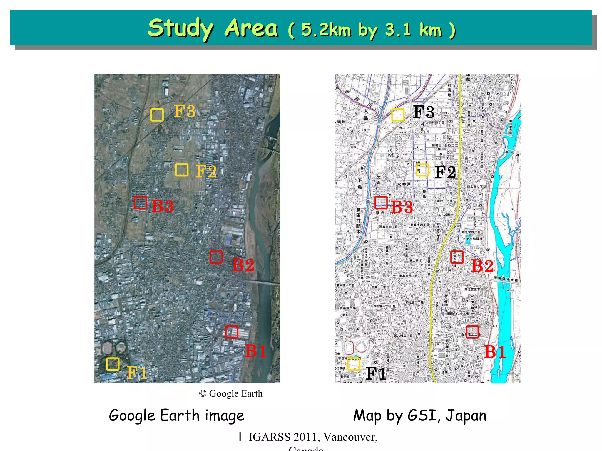 Study Area  ( 5.2km by 3.1 km ) Ｉ IGARSS 2011, Vancouver, Canada B3 F3 B2 B1 F2 F1 Google Earth image  Map by GSI, Japan B3 F3 B2 B1 F2 F1 © Google Earth 