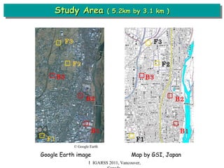 Study Area  ( 5.2km by 3.1 km ) Ｉ IGARSS 2011, Vancouver, Canada B3 F3 B2 B1 F2 F1 Google Earth image  Map by GSI, Japan B3 F3 B2 B1 F2 F1 © Google Earth 