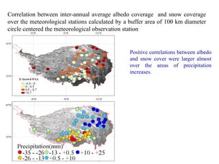 Correlation between inter-annual average albedo coverage  and snow coverage over the meteorological stations calculated  by a buffer area of 100 km diameter circle centered the meteorological observation station Positive correlations between albedo and snow cover were larger almost over the areas of precipitation increases.  