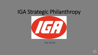 IGA Strategic Philanthropy
Eric Turner
 