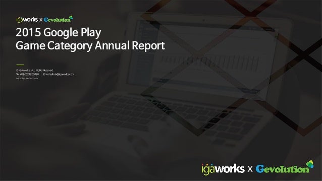 © IGAWorks. ALL Rights Reserved.
Tel +82-2 2132 5120 | Email adbrix@igaworks.com
www.igaworks.com
2015 Google Play
Game Ca...