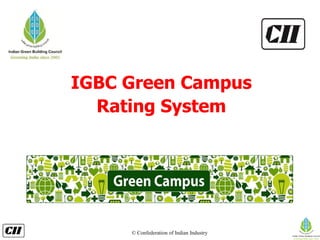 © Confederation of Indian Industry
IGBC Green Campus
Rating System
 