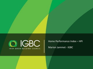 Home Performance Index – HPI
Marion Jammet - IGBC
 