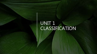 UNIT 1
CLASSIFICATION
 