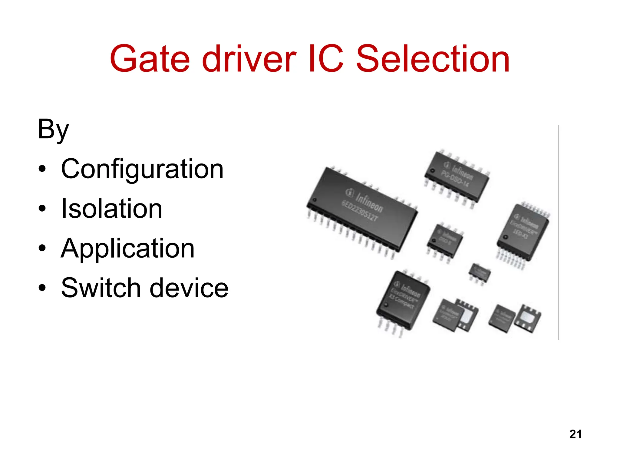 Gate driver IC Selection
By
• Configuration
• Isolation
• Application
• Switch device
21
 