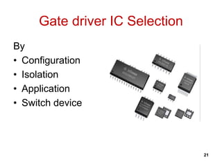 Gate driver IC Selection
By
• Configuration
• Isolation
• Application
• Switch device
21
 
