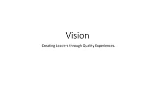 Vision
Creating Leaders through Quality Experiences.
 