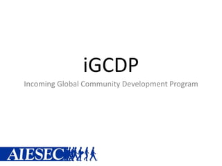 iGCDP
Incoming Global Community Development Program
 