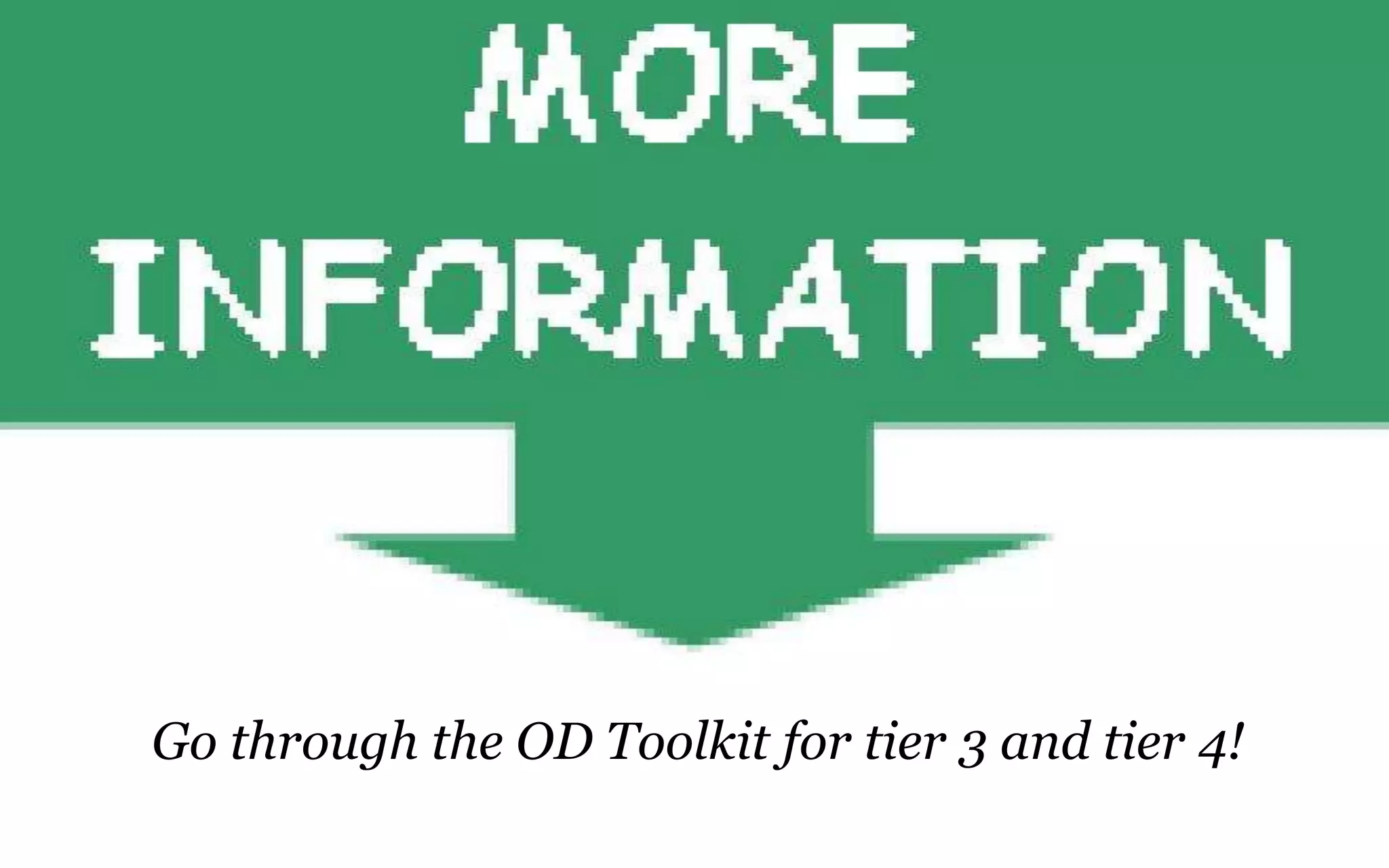 Go through the OD Toolkit for tier 3 and tier 4!
 