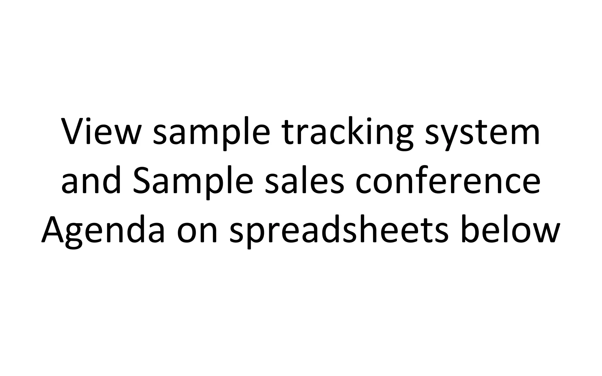 View sample tracking system
and Sample sales conference
Agenda on spreadsheets below
 