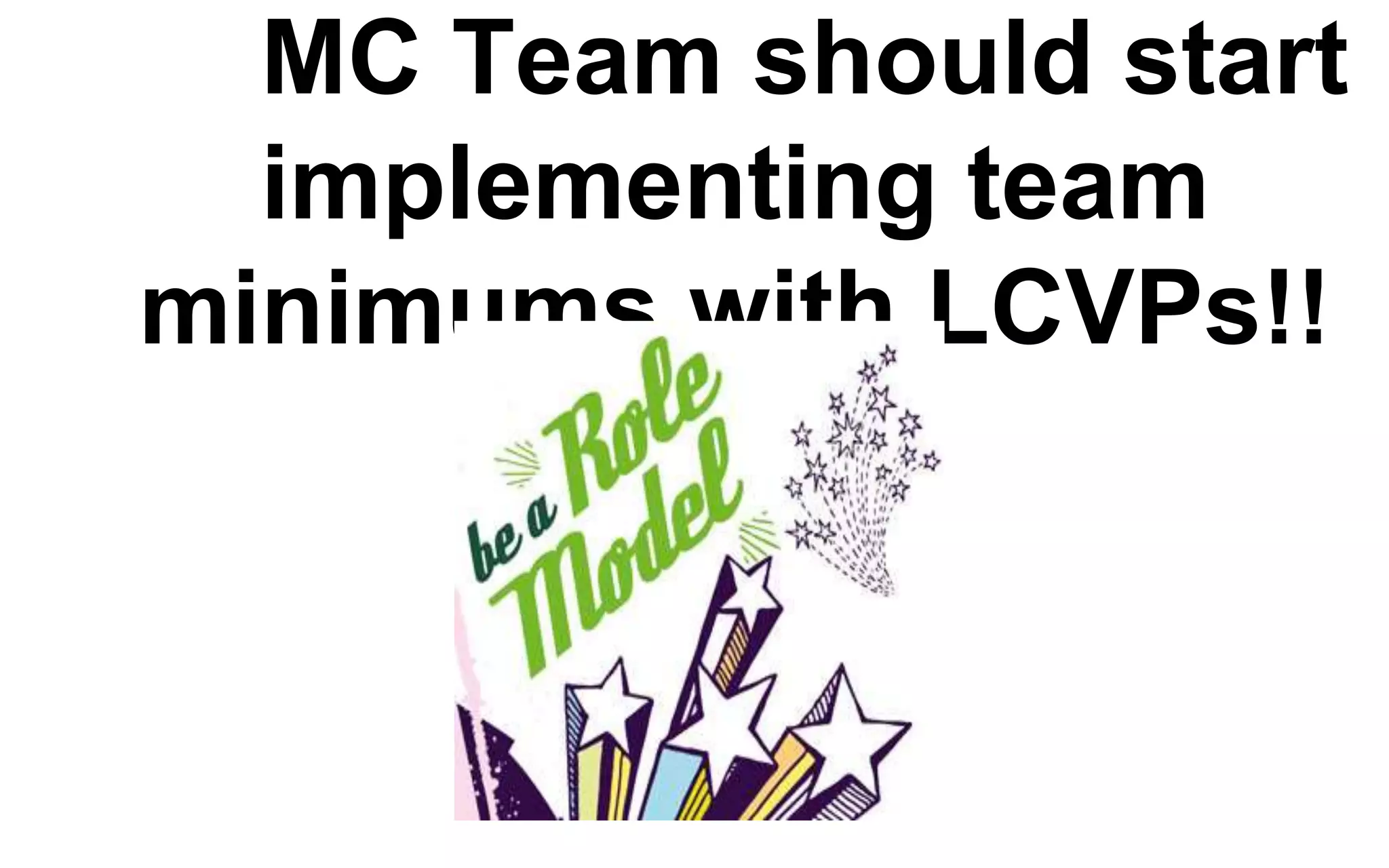 MC Team should start
implementing team
minimums with LCVPs!!
 