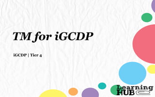 TM for iGCDP
iGCDP | Tier 4
 