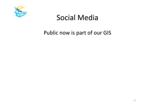 Social Media
Public now is part of our GIS




                                13
 