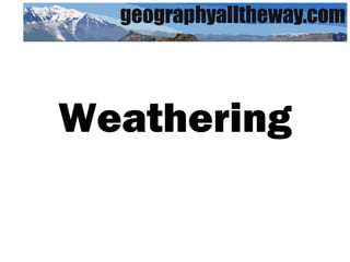 IGCSE Geography: Weathering: Weathering Slide 1