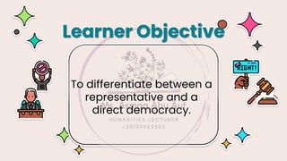 To differentiate between a
representative and a
direct democracy.
Learner Objective
 
