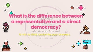 5 min to think and write your answers.
What is the difference between
a representative and a direct
democracy?
 