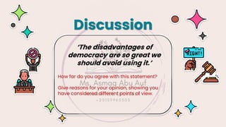 ‘The disadvantages of
democracy are so great we
should avoid using it.’
How far do you agree with this statement?
Give reasons for your opinion, showing you
have considered different points of view.
Discussion
 