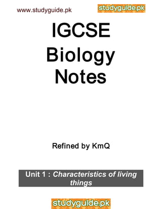 IGCSE
Biology
Notes
Refined by KmQ
Unit 1 : Characteristics of living
things
www.studyguide.pk
 