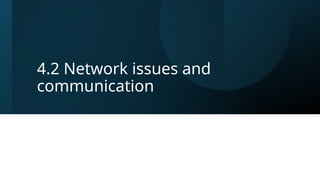 4.2 Network issues and
communication
 
