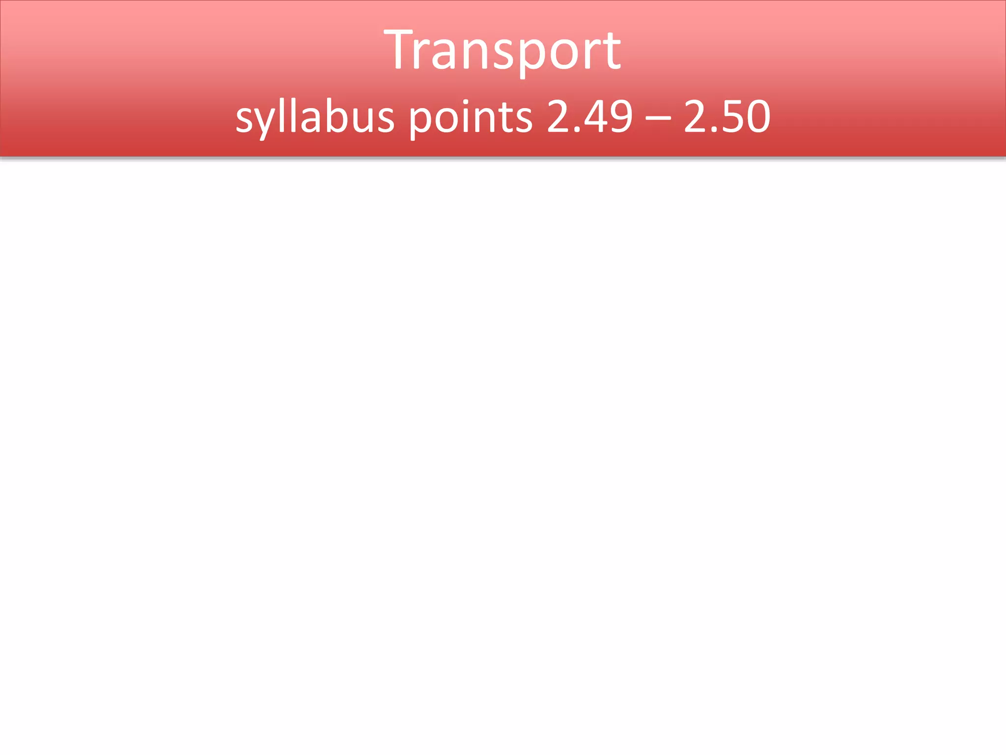 Transport 
syllabus points 2.49 – 2.50 
 