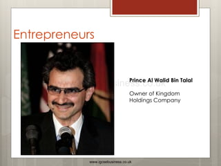 Prince Al Walid Bin Talal
Owner of Kingdom
Holdings Company
Entrepreneurs
www.igcsebusiness.co.uk
www.igcsebusiness.co.uk
 