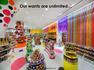 Our wants are unlimited…
www.igcsebusiness.co.uk
www.igcsebusiness.co.uk
 